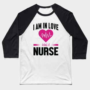 I am in Love with a Nurse Baseball T-Shirt